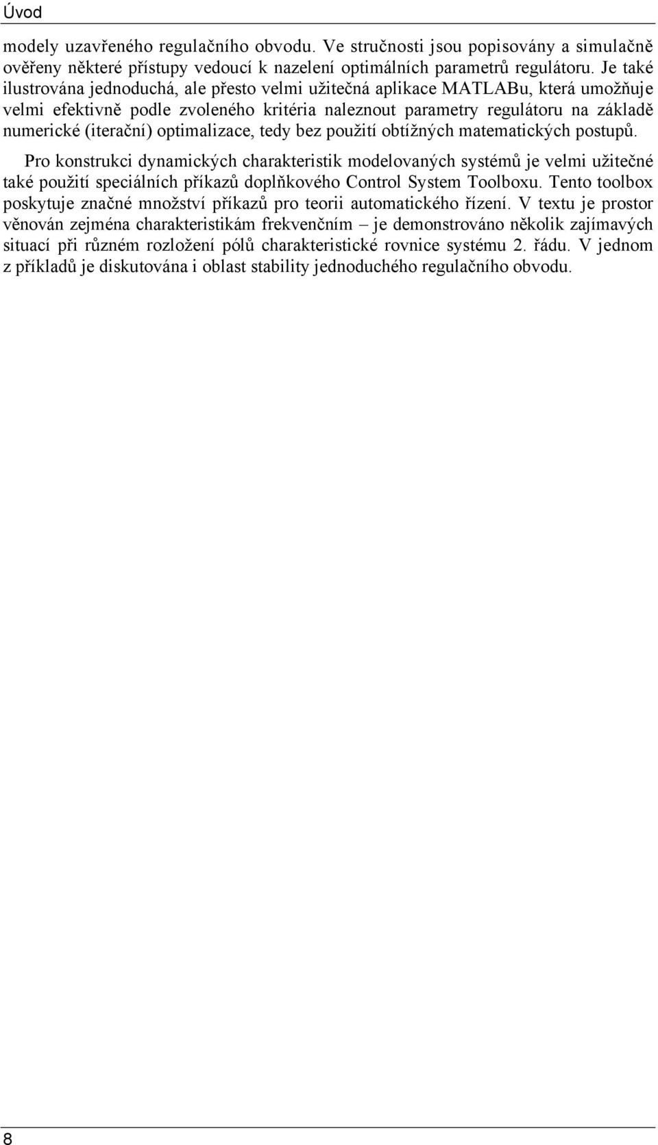 optimalizace, tedy bez použití obtížných matematických potupů.