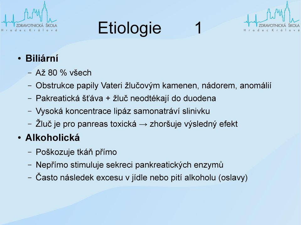 Žluč je pro panreas toxická zhoršuje výsledný efekt Alkoholická Poškozuje tkáň přímo Nepřímo