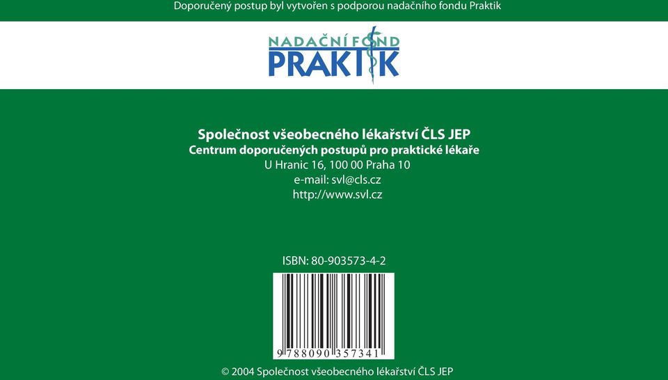 praktické lékaře U Hranic 16, 100 00 Praha 10 e-mail: svl@cls.cz http://www.