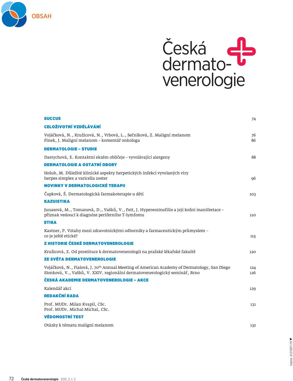 Důležité klinické aspekty herpetických infekcí vyvolaných viry herpes simplex a varicella zoster 96 Novinky v dermatologické terapii Čapková, Š.