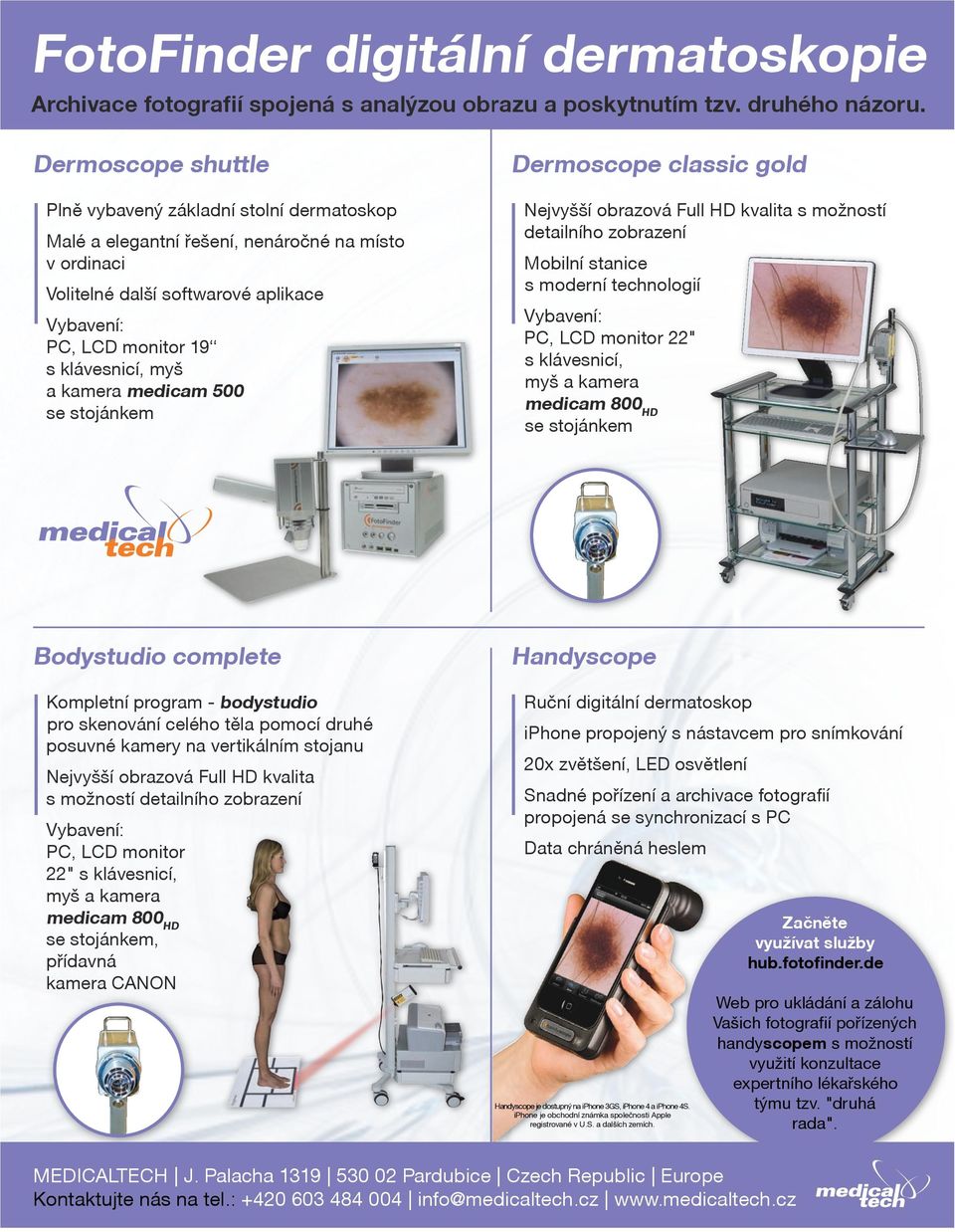 a kamera medicam 500 se stojánkem Dermoscope classic gold Nejvyšší obrazová Full HD kvalita s možností detailního zobrazení Mobilní stanice s moderní technologií Vybavení: PC, LCD monitor 22" s