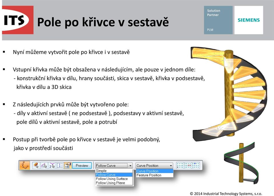 skica Z následujících prvků může být vytvořeno pole: - díly v aktivní sestavě ( ne podsestavě ), podsestavy v aktivní sestavě,