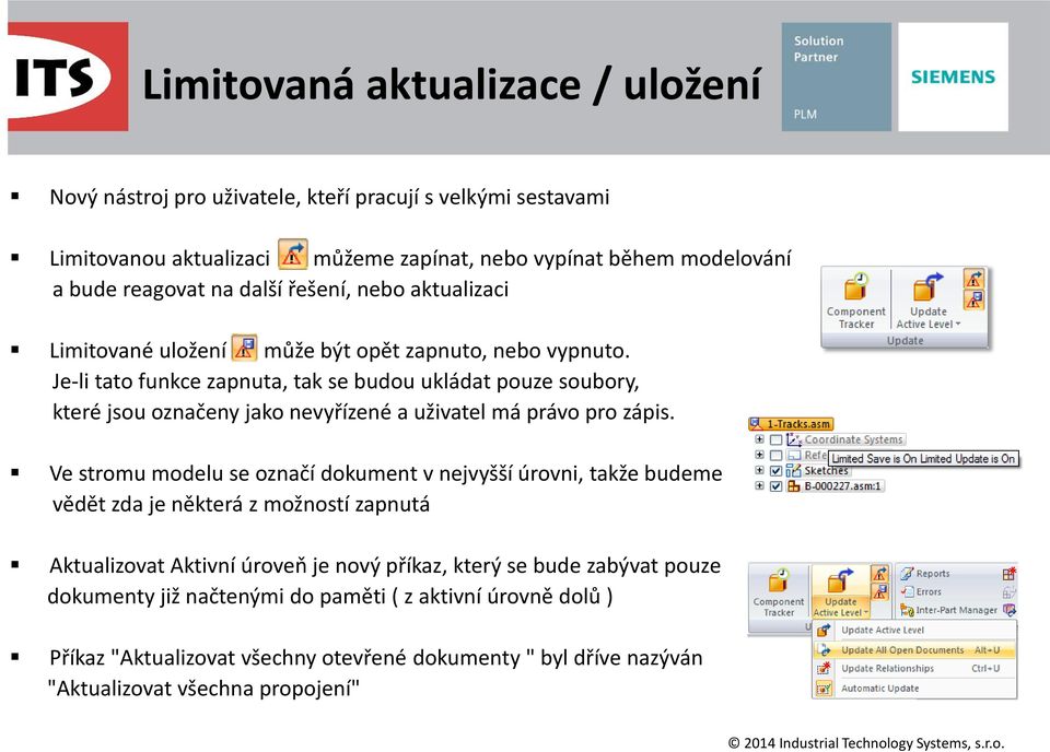 Je-li tato funkce zapnuta, tak se budou ukládat pouze soubory, které jsou označeny jako nevyřízené a uživatel má právo pro zápis.