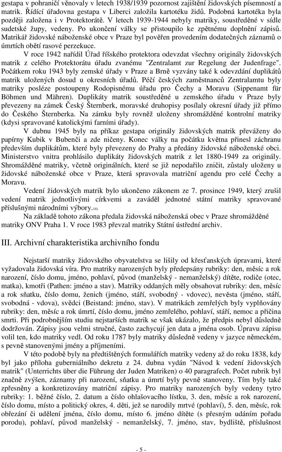 Matrikář židovské náboženské obce v Praze byl pověřen provedením dodatečných záznamů o úmrtích obětí rasové perzekuce.