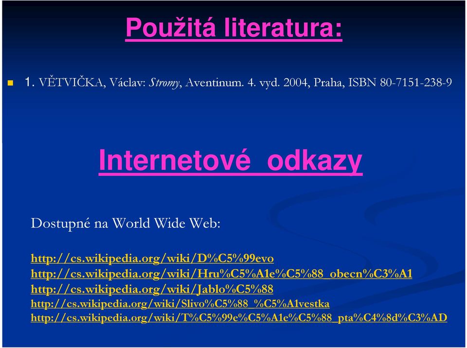 org/wiki/d%c5%99evo http://cs.wikipedia.org/wiki/hru%c5%a1e%c5%88_obecn%c3%a1 http://cs.wikipedia.org/wiki/jablo%c5%88 http://cs.