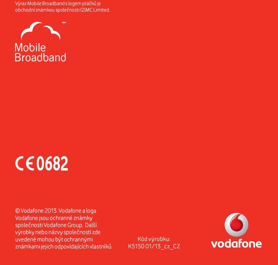 Vodafone a loga Vodafone jsou ochranné známky společnosti Vodafone Group.