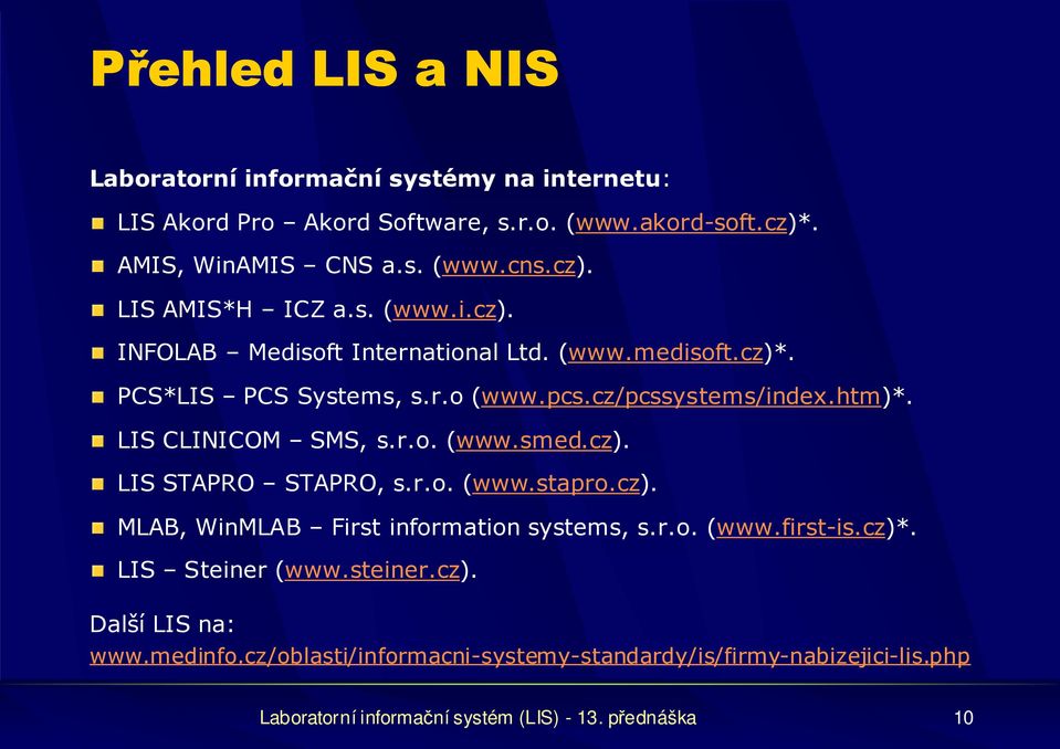 cz). LIS STAPRO STAPRO, s.r.o. (www.stapro.cz). MLAB, WinMLAB First information systems, s.r.o. (www.first-is.cz)*. LIS Steiner (www.steiner.cz). Další LIS na: www.