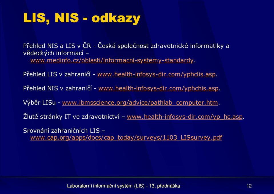 health-infosys-dir.com/yphchis.asp. Výběr LISu - www.ibmsscience.org/advice/pathlab_computer.htm. Žluté stránky IT ve zdravotnictví www.