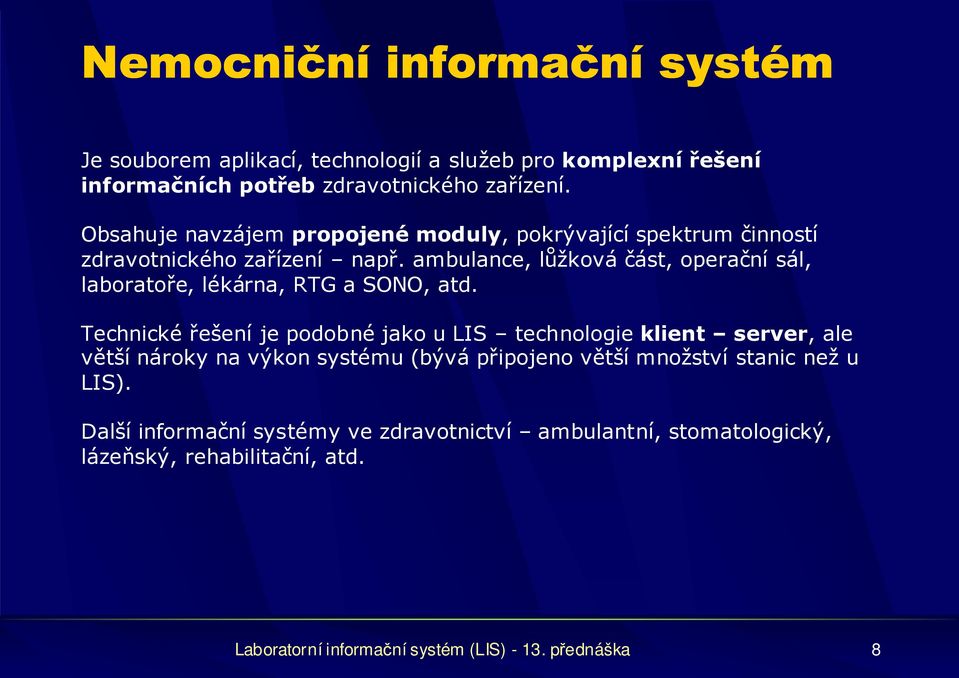 ambulance, lůžková část, operační sál, laboratoře, lékárna, RTG a SONO, atd.