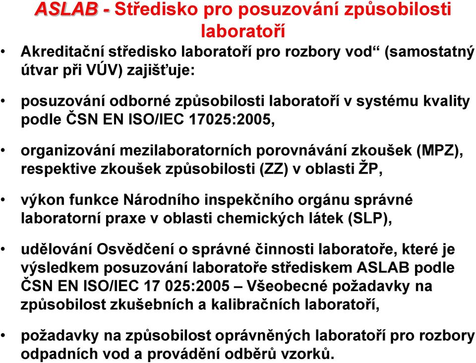 inspekčního orgánu správné laboratorní praxe v oblasti chemických látek (SLP), udělování Osvědčení o správné činnosti laboratoře, které je výsledkem posuzování laboratoře střediskem ASLAB