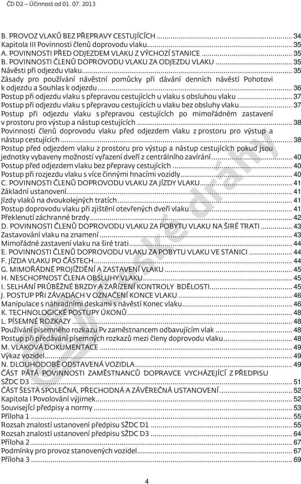 .. 36 Postup při odjezdu vlaku s přepravou cestujících u vlaku s obsluhou vlaku... 37 Postup při odjezdu vlaku s přepravou cestujících u vlaku bez obsluhy vlaku.