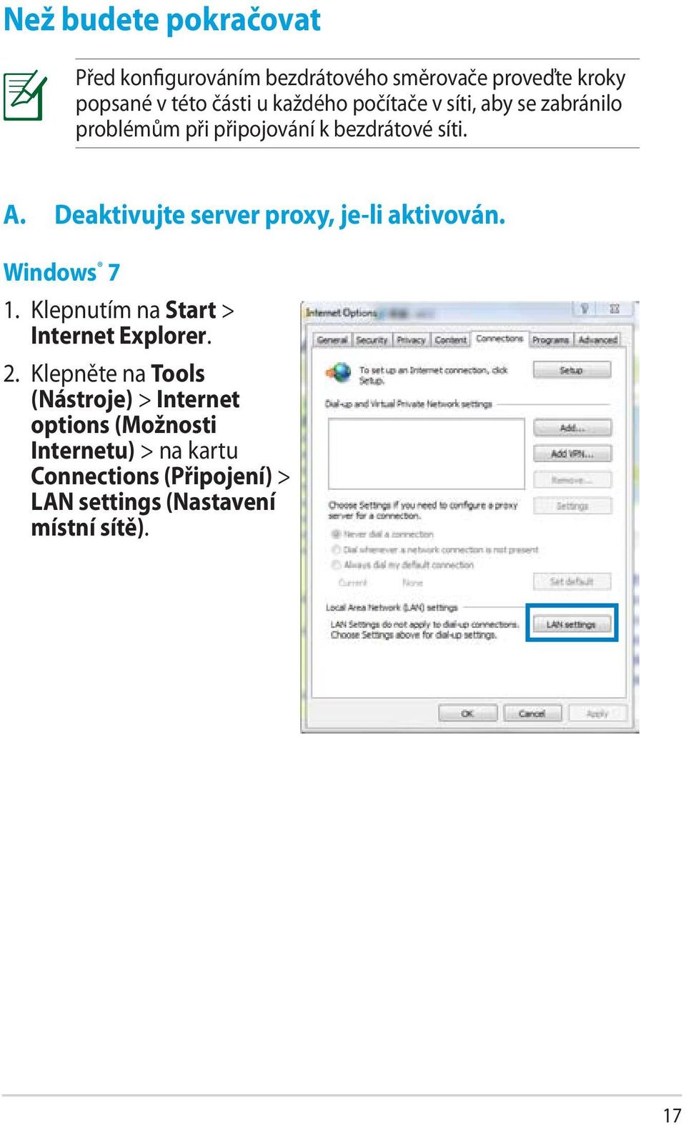Deaktivujte server proxy, je-li aktivován. Windows 7 1. Klepnutím na Start > Internet Explorer. 2.