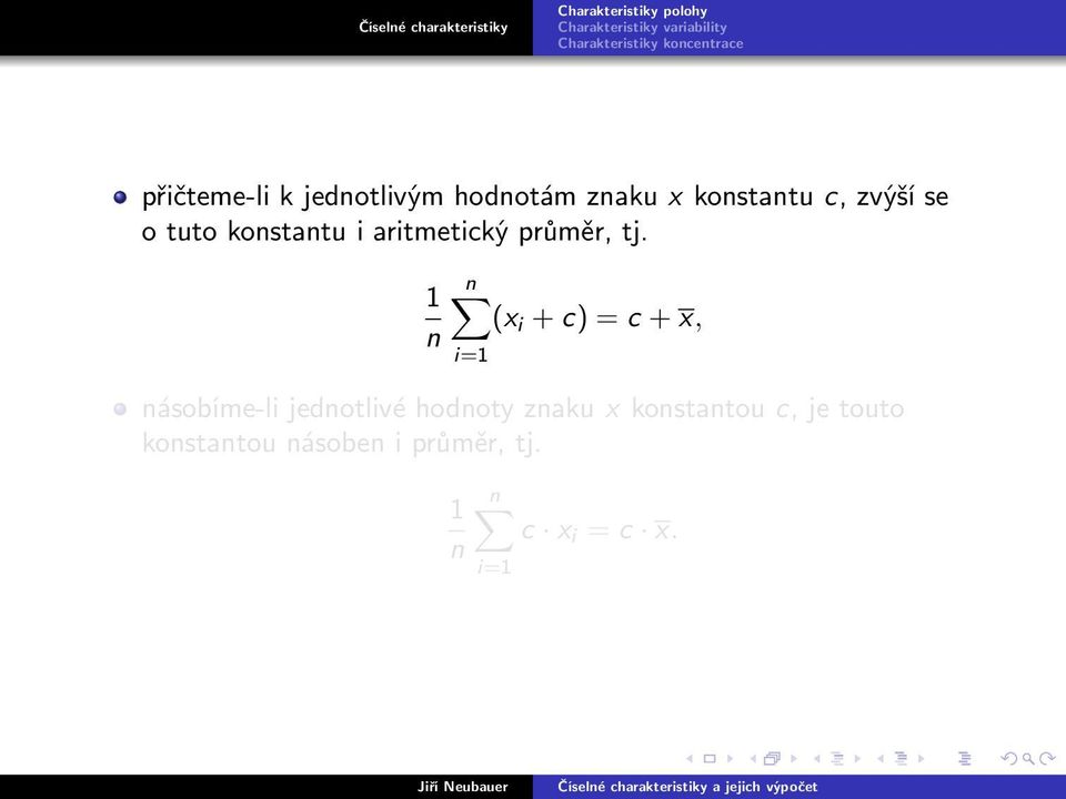 1 n n (x i + c) = c + x, násobíme-li jednotlivé hodnoty znaku