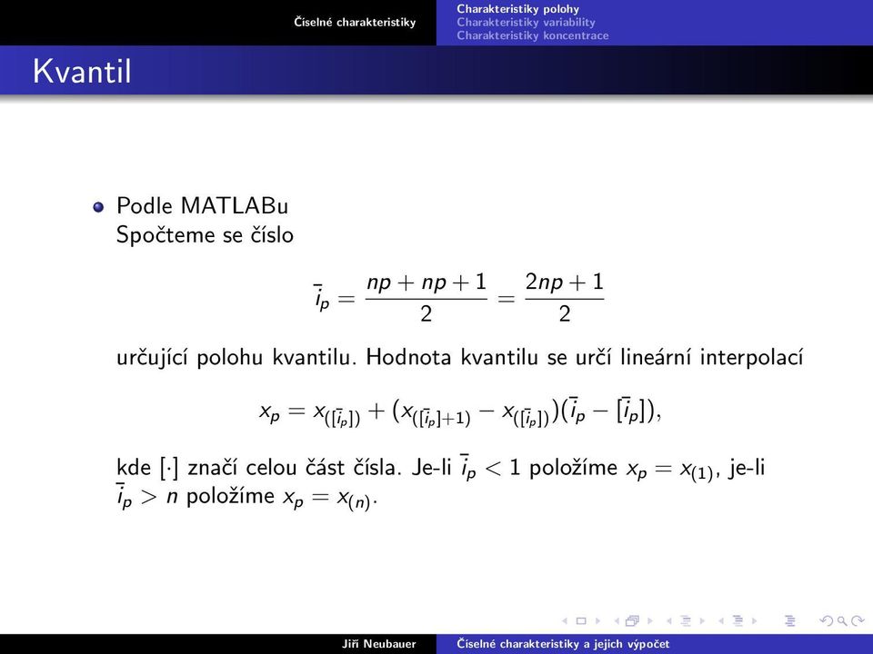 Hodnota kvantilu se určí lineární interpolací x p = x ([īp]) + (x ([ī p]+1)