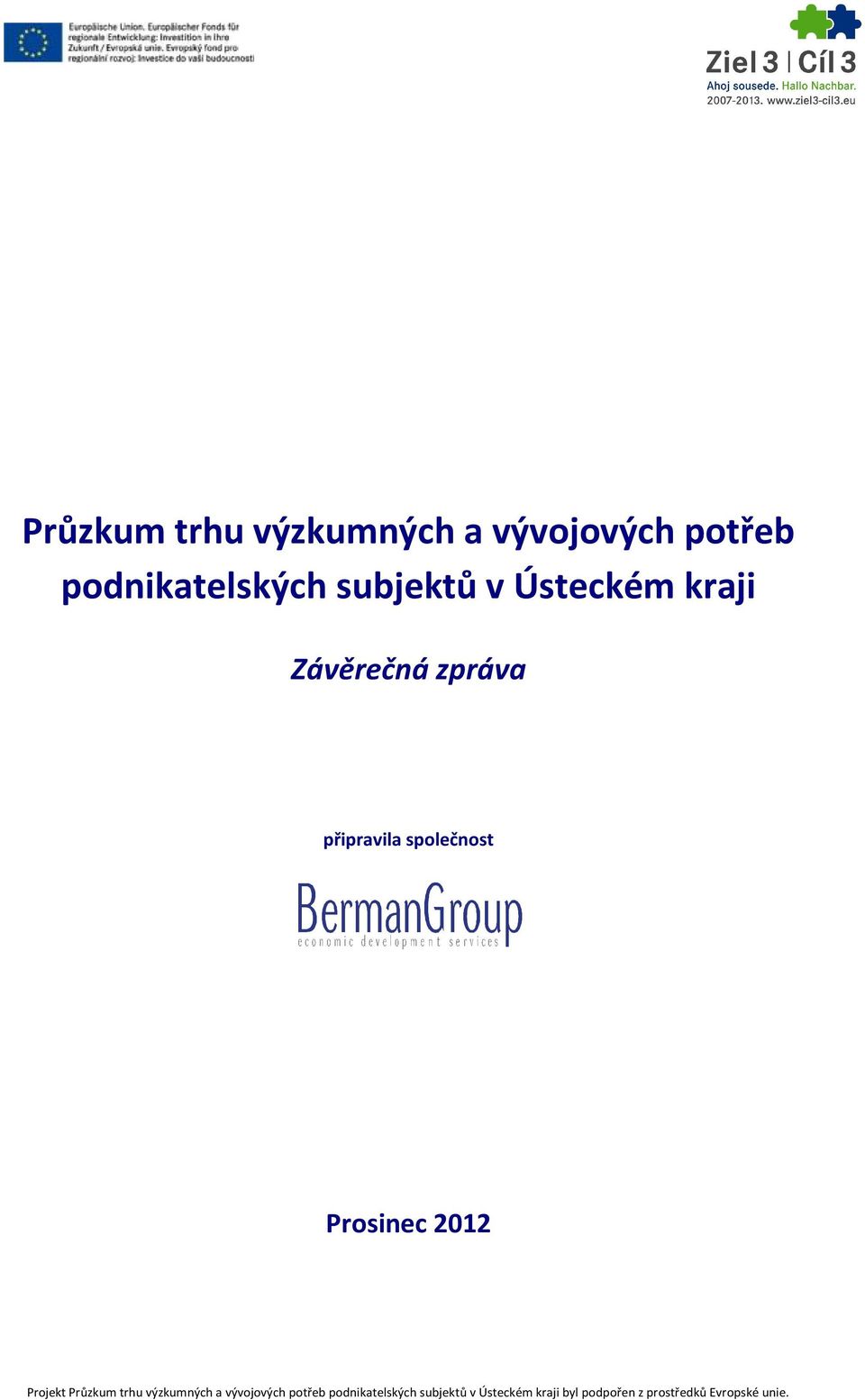 2012 Projekt  v Ústeckém kraji byl podpořen z prostředků Evropské