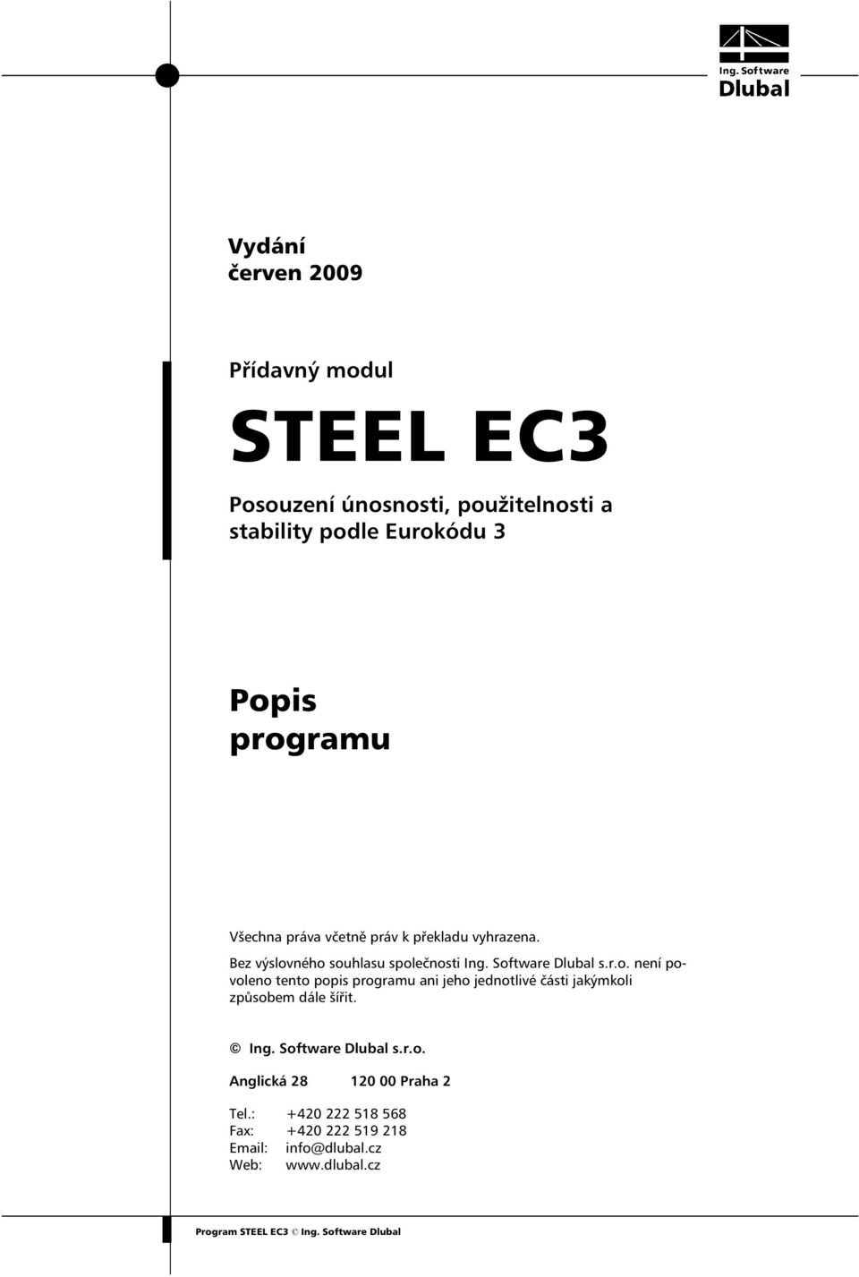 r.o. není povoleno tento popis programu ani jeho jednotlivé části jakýmkoli způsobem dále šířit. Ing.