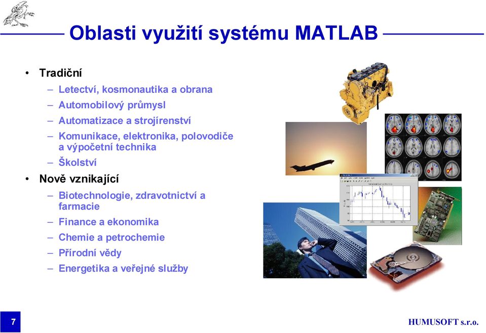 polovodiče a výpočetní technika Školství Nově vznikající Biotechnologie,