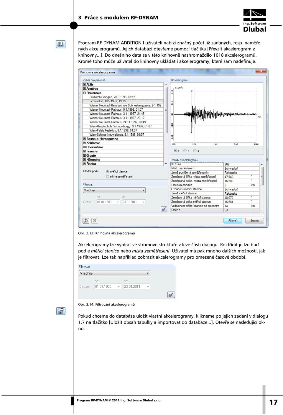 13: Knihovna akcelerogramů Akcelerogramy lze vybírat ve stromové struktuře v levé části dialogu. Roztřídit je lze buď podle měřicí stanice nebo místa zemětřesení.