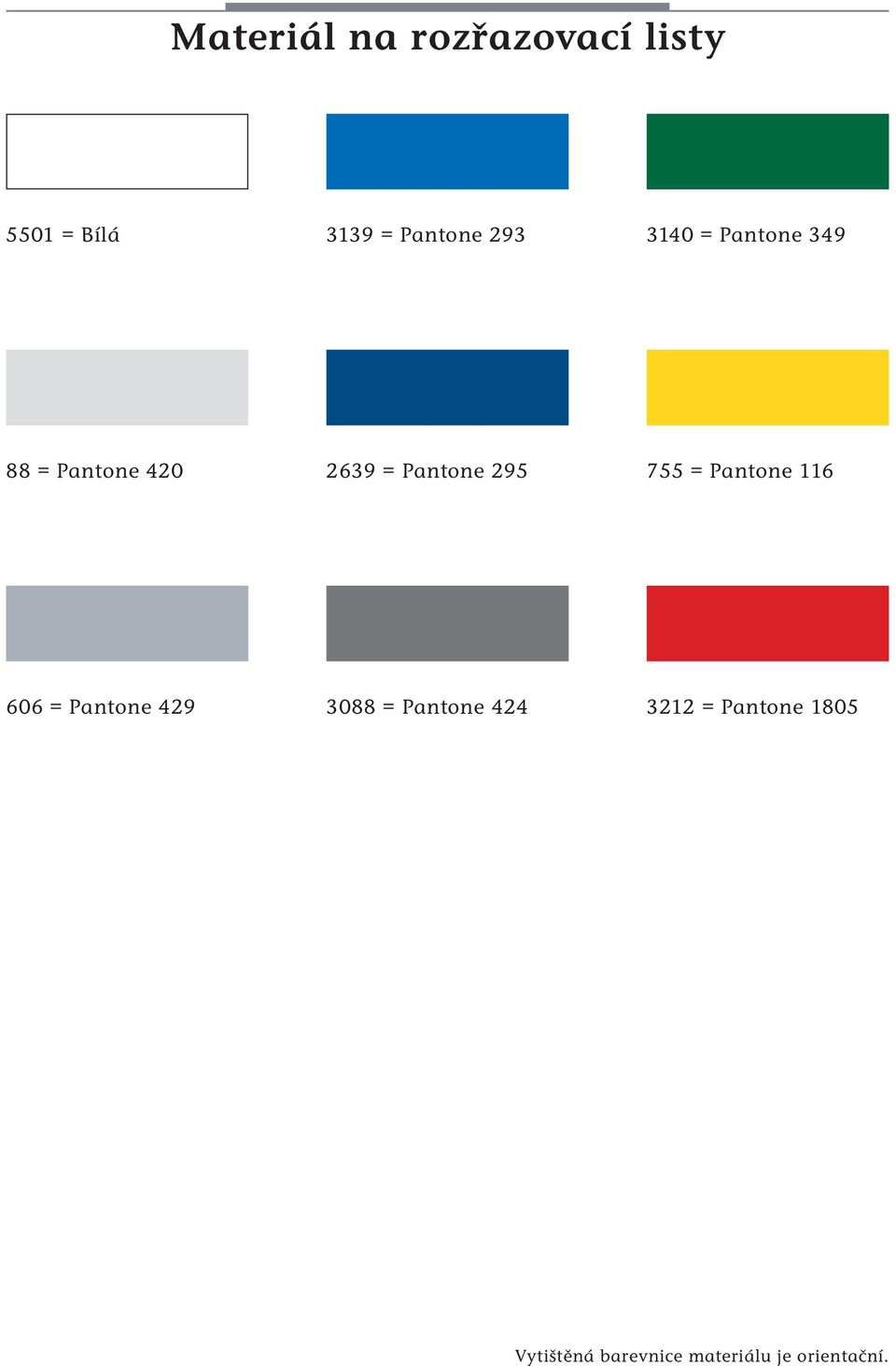 755 = Pantone 116 606 = Pantone 429 3088 = Pantone 424