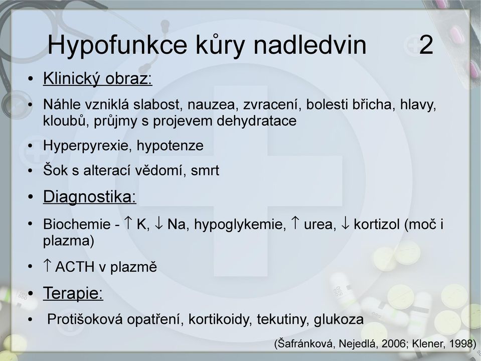 Šok s alterací vědomí, smrt Diagnostika: Biochemie - K, Na, hypoglykemie, urea,