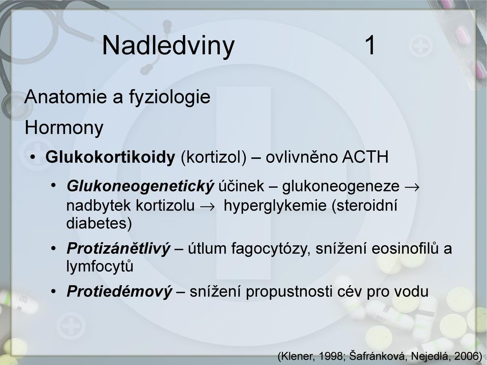 (steroidní diabetes) Protizánětlivý útlum fagocytózy, snížení eosinofilů a