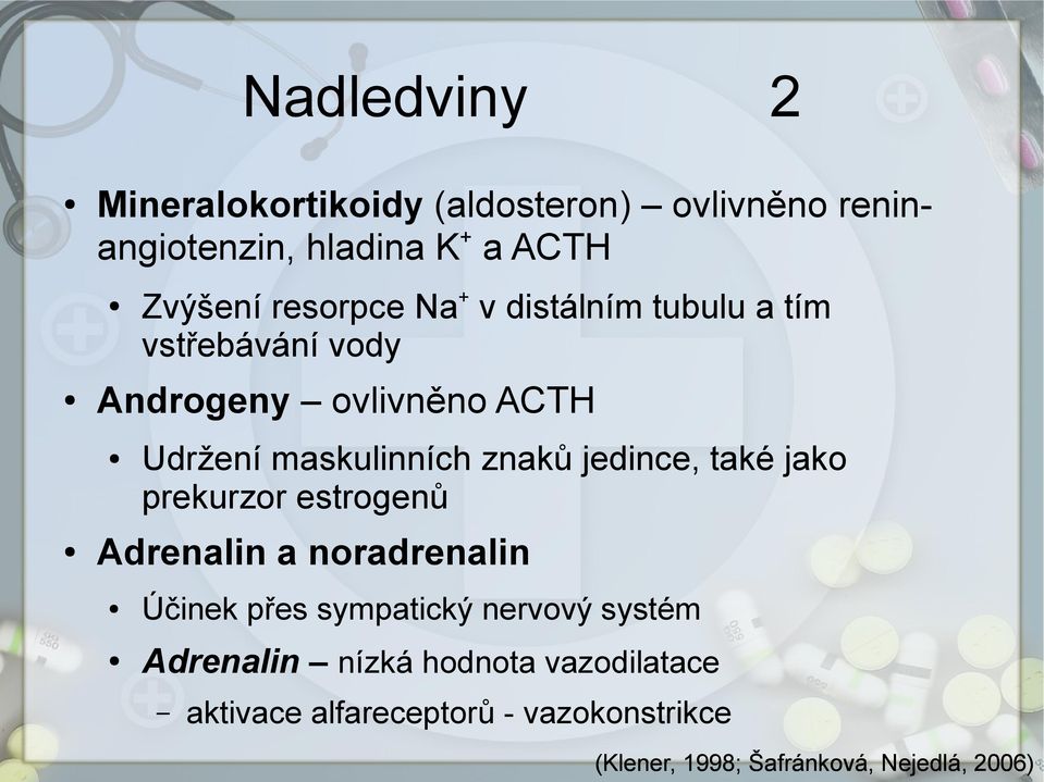 znaků jedince, také jako prekurzor estrogenů Adrenalin a noradrenalin Účinek přes sympatický nervový