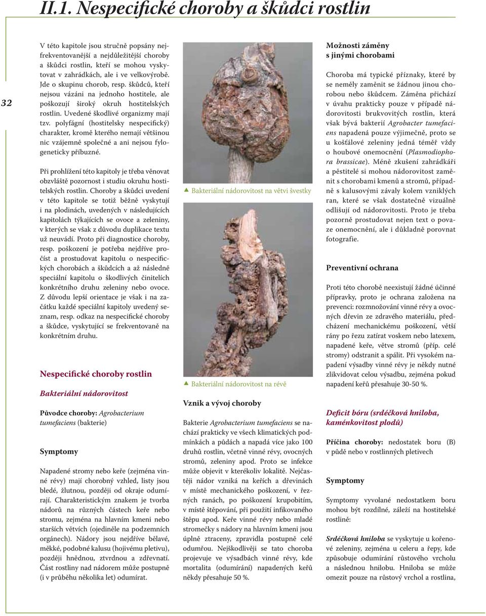 polyfágní (hostitelsky nespecifický) charakter, kromě kterého nemají většinou nic vzájemně společné a ani nejsou fylogeneticky příbuzné.