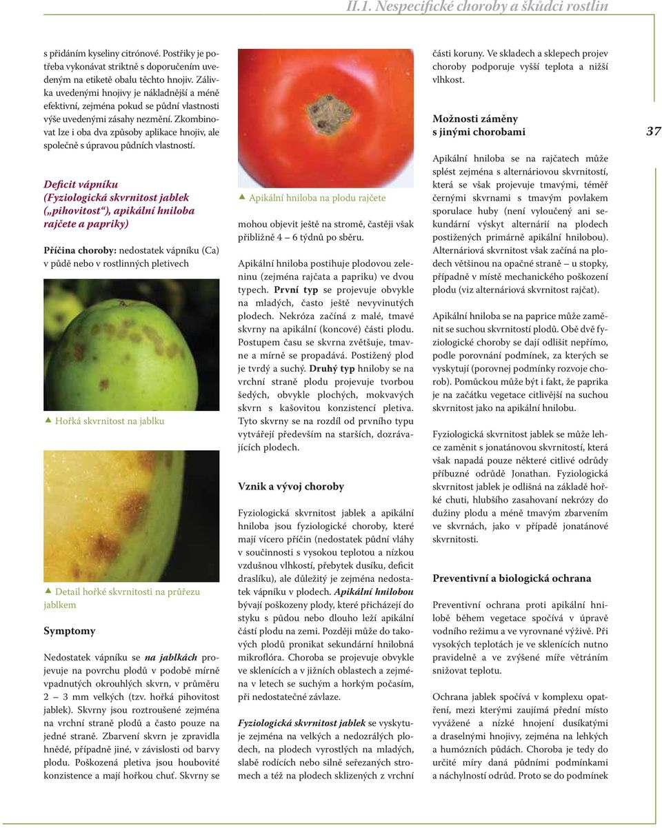 Zkombinovat lze i oba dva způsoby aplikace hnojiv, ale společně s úpravou půdních vlastností.