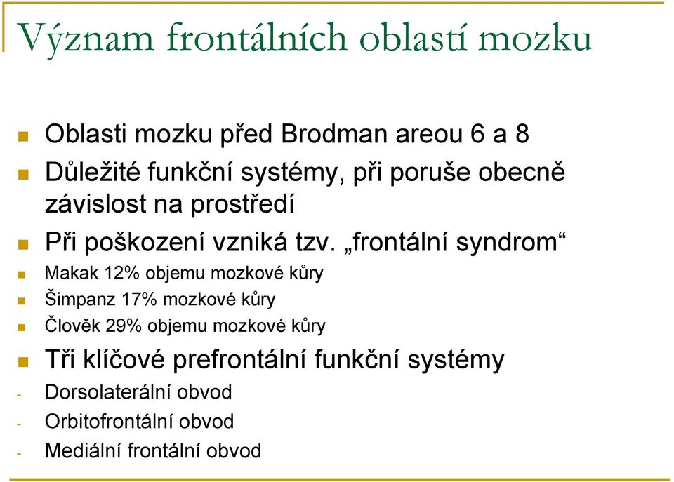 frontální syndrom Makak 12% objemu mozkové kůry Šimpanz 17% mozkové kůry Člověk 29% objemu