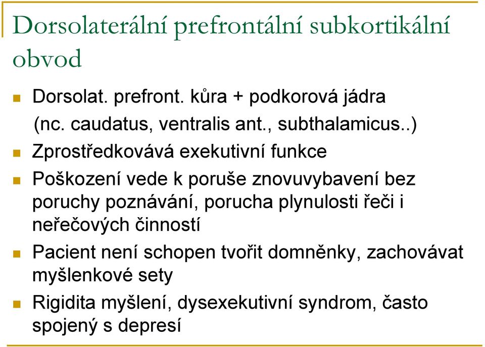 .) Zprostředkovává exekutivní funkce Poškození vede k poruše znovuvybavení bez poruchy poznávání,