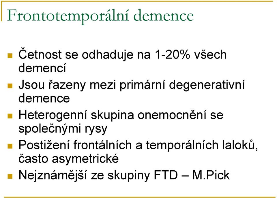 Heterogenní skupina onemocnění se společnými rysy Postižení