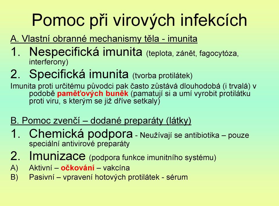 umí vyrobit protilátku proti viru, s kterým se již dříve setkaly) B. Pomoc zvenčí dodané preparáty (látky) 1.