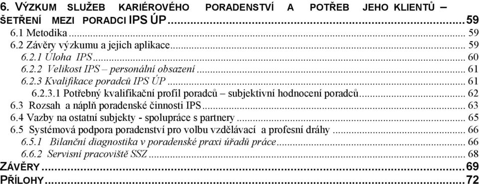 .. 62 6.3 Rozsah a náplň poradenské činnosti IPS... 63 6.4 Vazby na ostatní subjekty - spolupráce s partnery... 65 6.