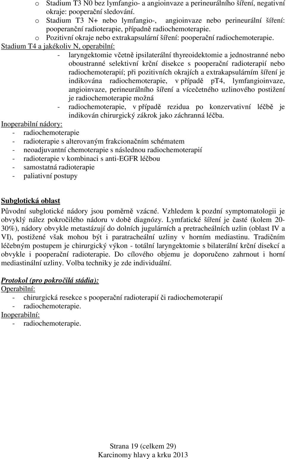 o Pozitivní okraje nebo extrakapsulární šíření: pooperační radiochemoterapie.