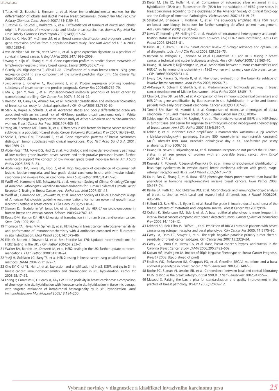 Proteomics of invasive ductal and lobular breast carcinomas. Biomed Pap Med Fac Univ Palacky Olomouc Czech Repub 2005;149(1):57 62. 3 Sotiriou C, Neo SY, McShane LM, et al.