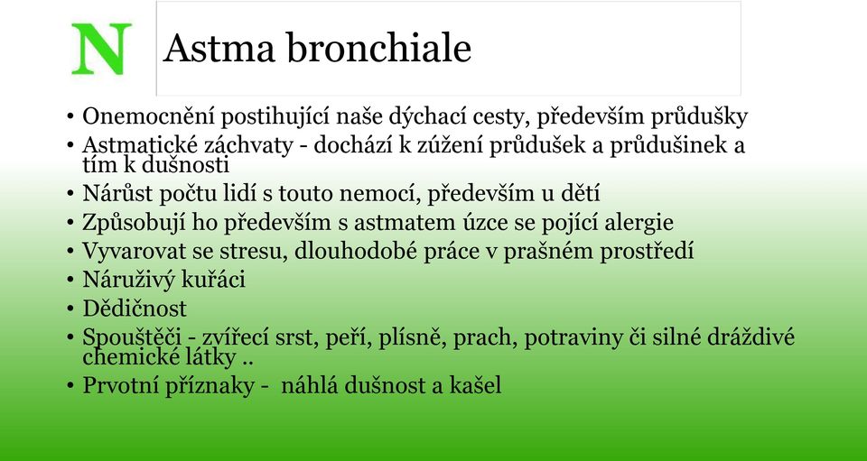 astmatem úzce se pojící alergie Vyvarovat se stresu, dlouhodobé práce v prašném prostředí Náruživý kuřáci Dědičnost