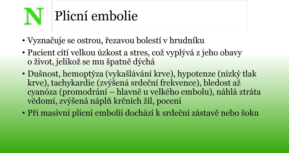 krve), tachykardie (zvýšená srdeční frekvence), bledost až cyanóza (promodrání hlavně u velkého embolu), náhlá