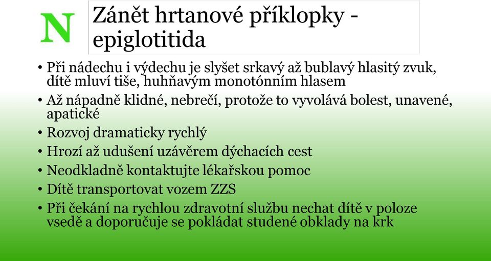 dramaticky rychlý Hrozí až udušení uzávěrem dýchacích cest Neodkladně kontaktujte lékařskou pomoc Dítě transportovat