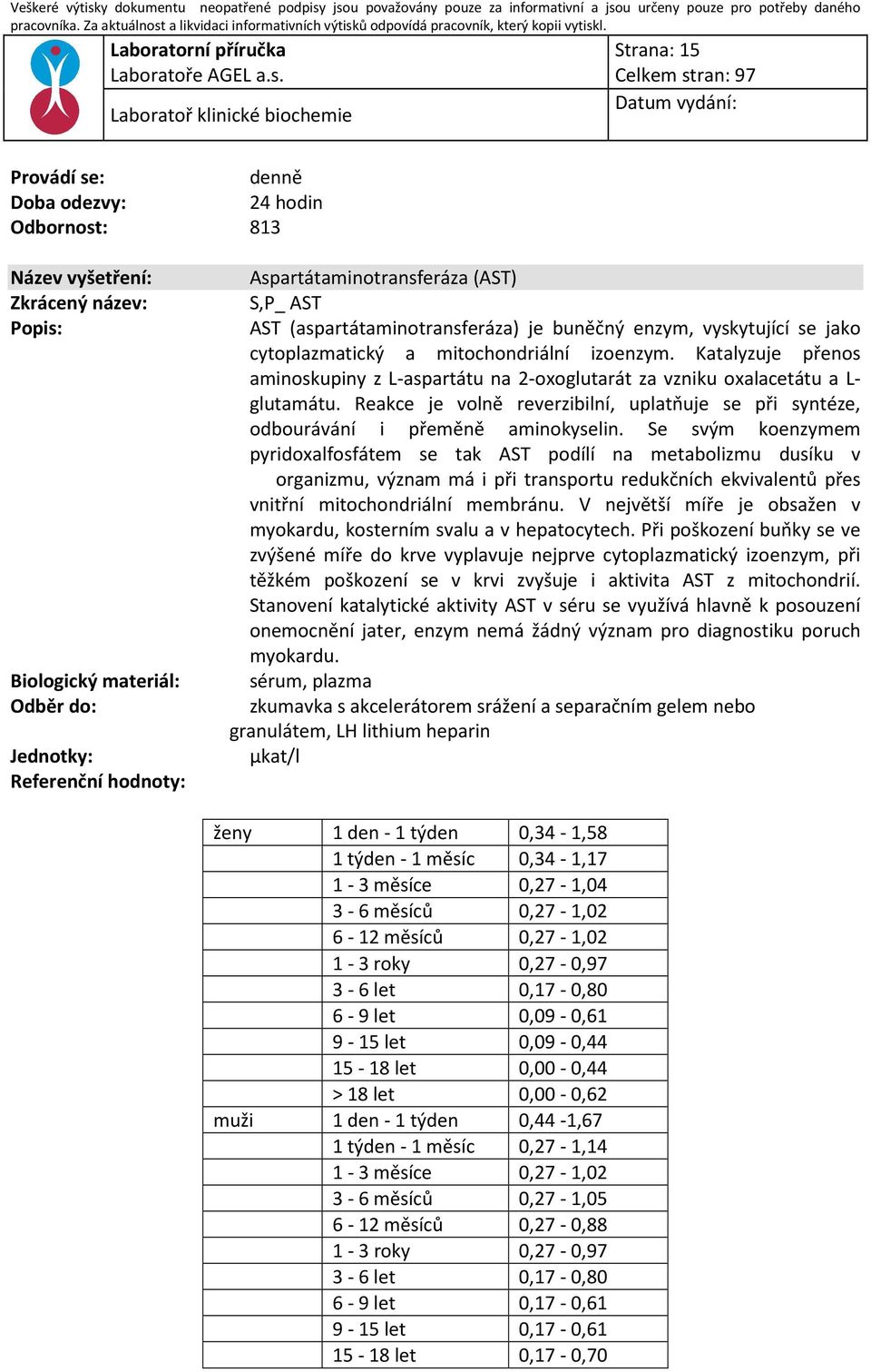 Se svým koenzymem pyridoxalfosfátem se tak AST podílí na metabolizmu dusíku v organizmu, význam má i při transportu redukčních ekvivalentů přes vnitřní mitochondriální membránu.