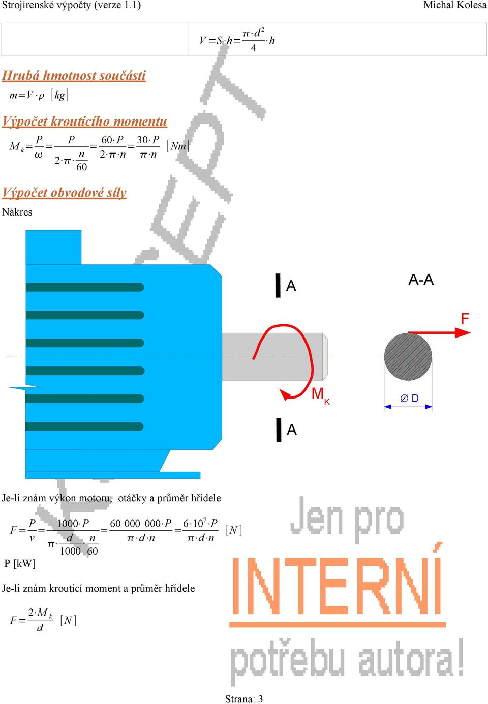 motoru, otáčky a průměr hřídele F P v 1000 P 60 000 000 P d 1000 n 6 107 P d n d