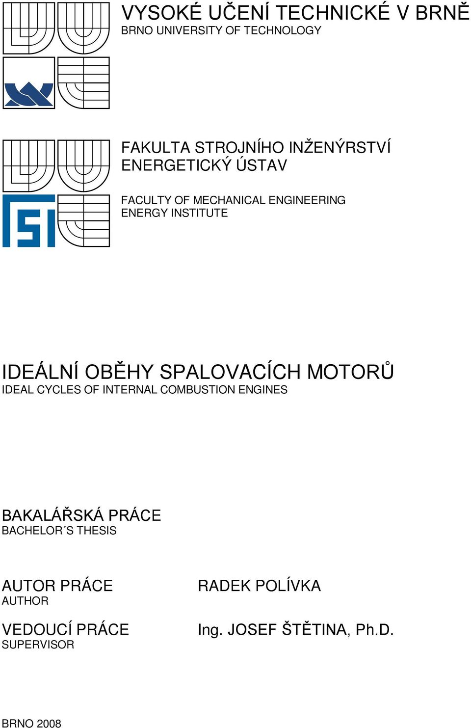 SPALOVACÍCH MOTORŮ IDEAL CYCLES OF INTERNAL COMBUSTION ENGINES BAKALÁŘSKÁ PRÁCE BACHELOR S