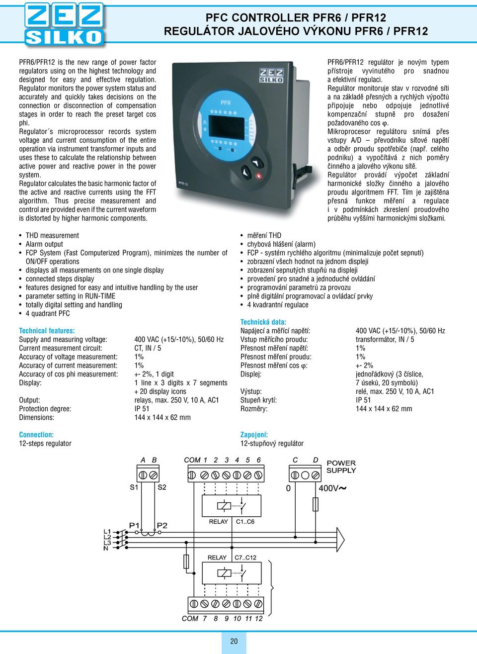 Regulator s microprocessor records system voltage and current consumption of the entire operation via instrument transformer inputs and uses these to calculate the relationship between active power