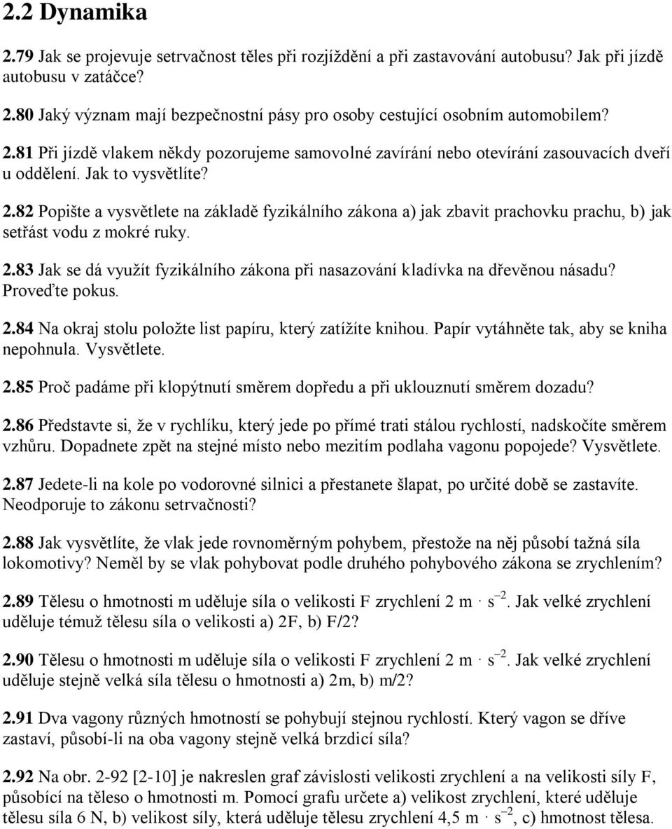 82 Popište a vysvětlete na základě fyzikálního zákona a) jak zbavit prachovku prachu, b) jak setřást vodu z mokré ruky. 2.