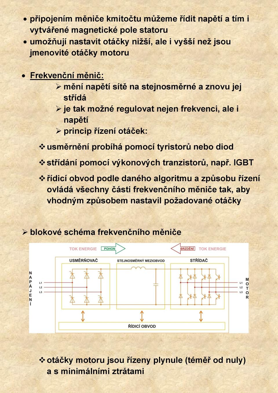 pomocí tyristorů nebo diod střídání pomocí výkonových tranzistorů, např.