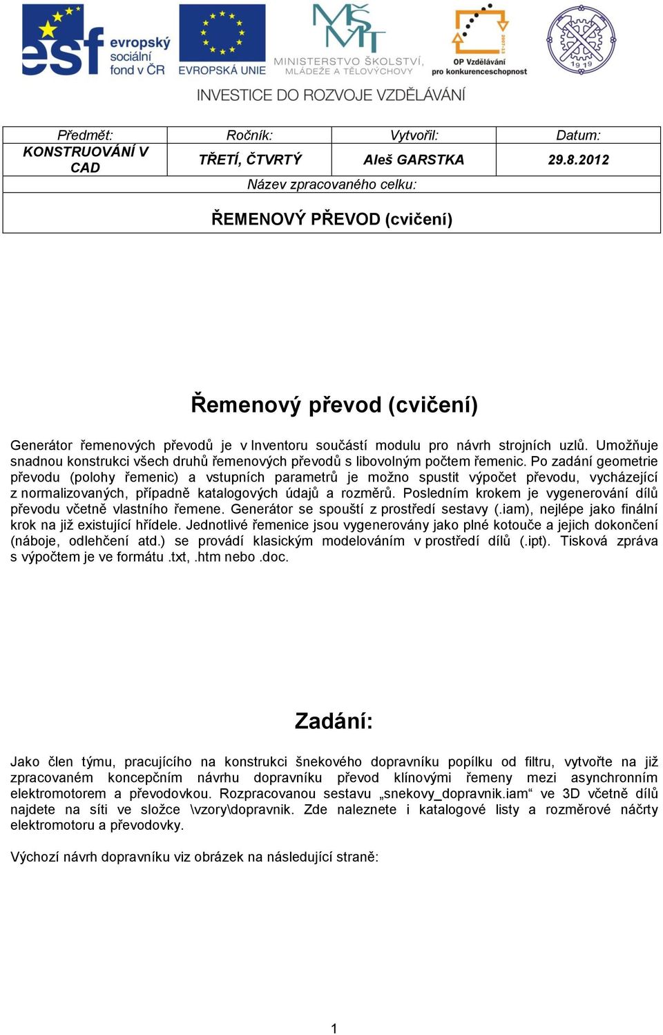 Umožňuje snadnou konstrukci všech druhů řemenových převodů s libovolným počtem řemenic.