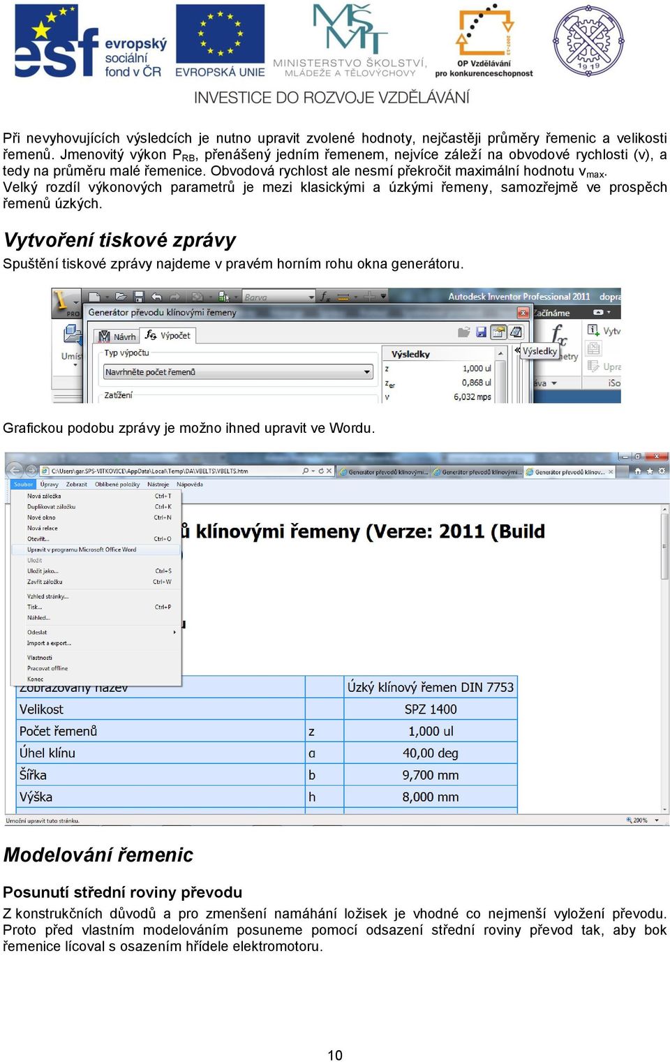 Velký rozdíl výkonových parametrů je mezi klasickými a úzkými řemeny, samozřejmě ve prospěch řemenů úzkých.