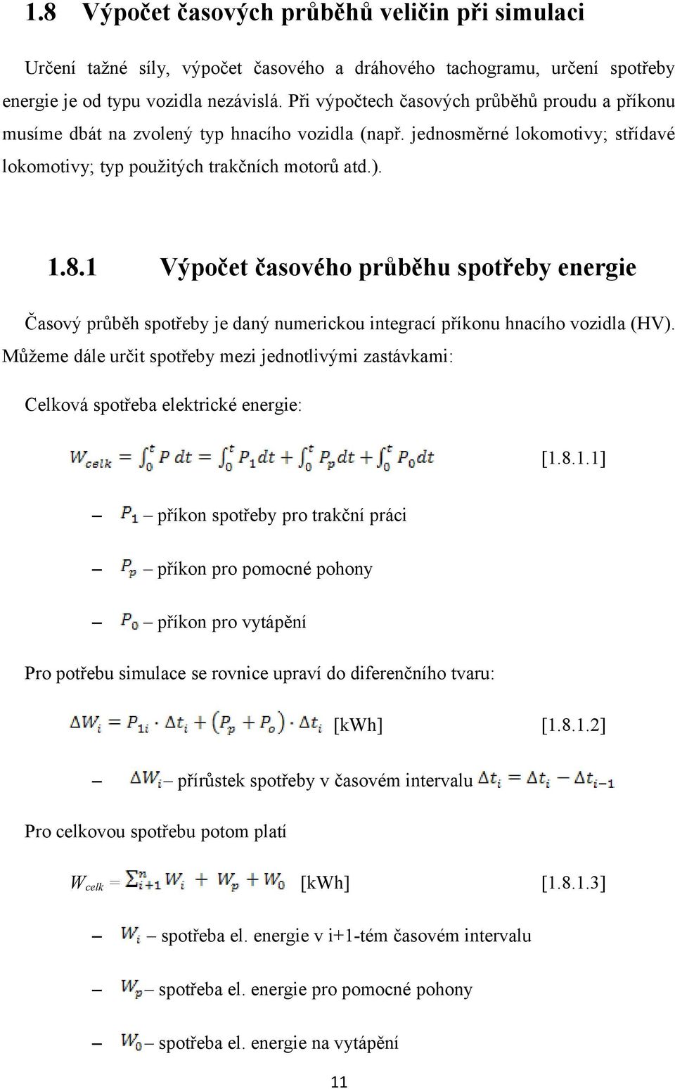 1 Výpočet časového průběhu spotřeby energie Časový průběh spotřeby je daný numerickou integrací příkonu hnacího vozidla (HV).