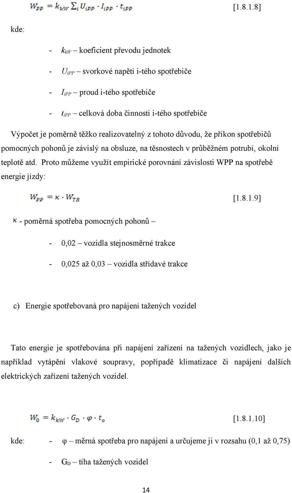 Proto můžeme využít empirické porovnání závislosti WPP na spotřebě energie jízdy: [1.