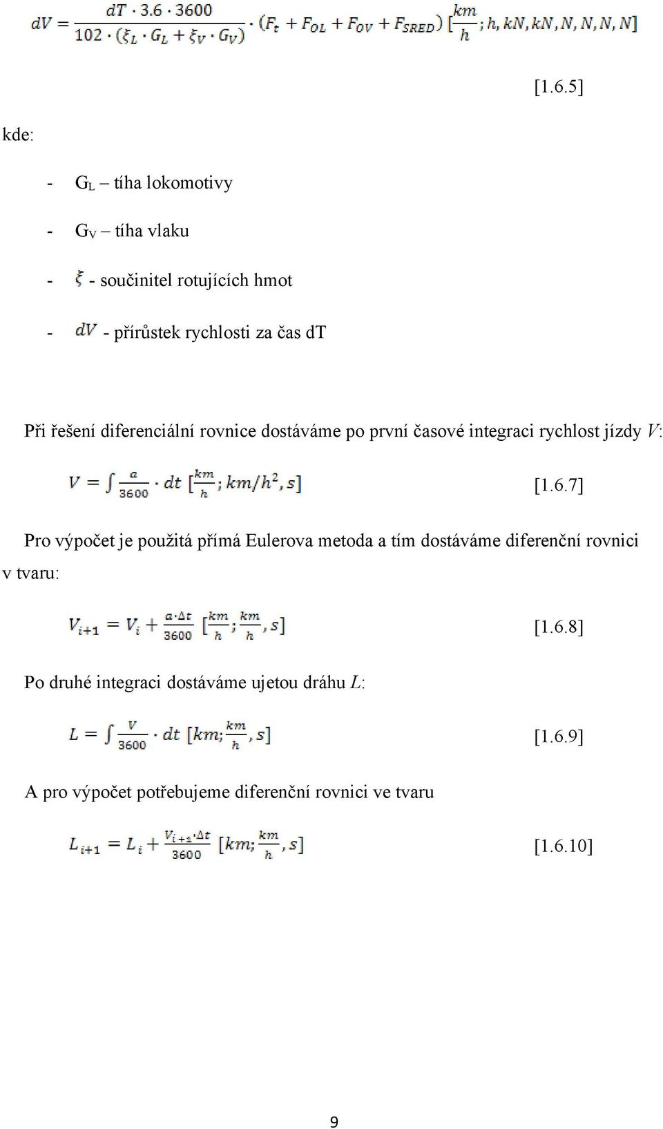 7] Pro výpočet je použitá přímá Eulerova metoda a tím dostáváme diferenční rovnici v tvaru: [1.6.