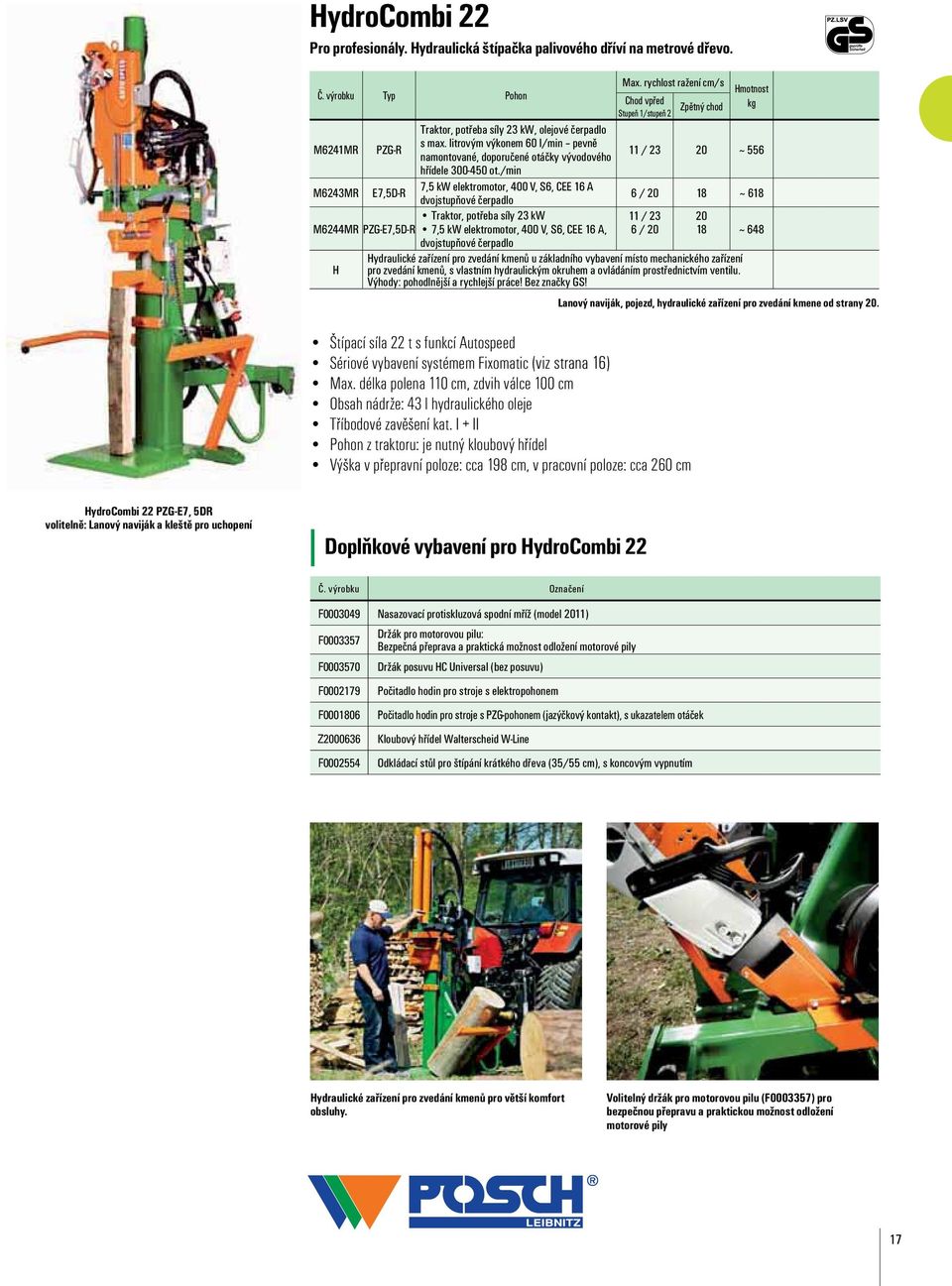 délka polena 110 cm, zdvih válce 100 cm Obsah nádrže: 43 l hydraulického oleje Tříbodové zavěšení kat.